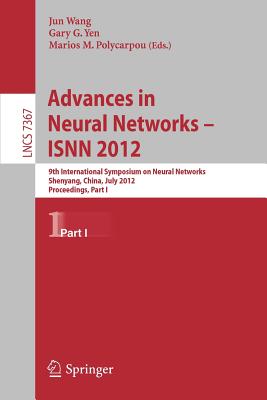 Advances in Neural Networks - ISNN 2012: 9th International Symposium on Neural Networks, ISNN 2012, Shenyang, China, July 11-14, 2012. Proceedings, Part I - Wang, Jun (Editor), and Yen, Gary G. (Editor), and Polycarpou, Marios M. (Editor)