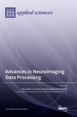 Advances in Neuroimaging Data Processing - Hramov, Alexander E (Guest editor), and Pisarchik, Alexander N (Guest editor)