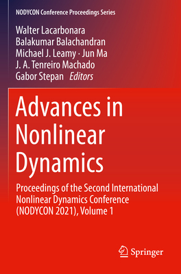 Advances in Nonlinear Dynamics: Proceedings of the Second International Nonlinear Dynamics Conference (NODYCON 2021), Volume 1 - Lacarbonara, Walter (Editor), and Balachandran, Balakumar (Editor), and Leamy, Michael J. (Editor)