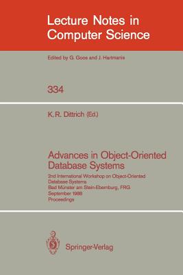 Advances in Object-Oriented Database Systems: 2nd International Workshop on Object-Oriented Database Systems, Bad Mnster Am Stein-Ebernburg, Frg, September 27-30, 1988, Proceedings - Dittrich, Klaus R (Editor)