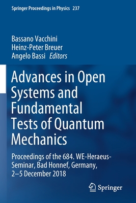 Advances in Open Systems and Fundamental Tests of Quantum Mechanics: Proceedings of the 684. We-Heraeus-Seminar, Bad Honnef, Germany, 2-5 December 2018 - Vacchini, Bassano (Editor), and Breuer, Heinz-Peter (Editor), and Bassi, Angelo (Editor)