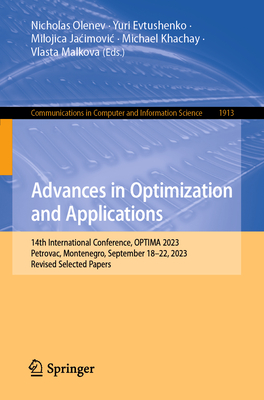 Advances in Optimization and Applications: 14th International Conference, OPTIMA 2023, Petrovac, Montenegro, September 18-22, 2023, Revised Selected Papers - Olenev, Nicholas (Editor), and Evtushenko, Yuri (Editor), and Jacimovic, Milojica (Editor)