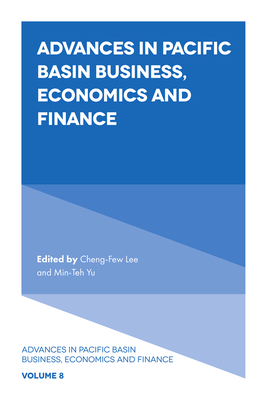 Advances in Pacific Basin Business, Economics and Finance - Lee, Cheng-Few (Editor), and Yu, Min-Teh, Dr. (Editor)