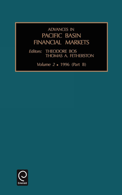 Advances in Pacific Basin Financial Markets: Volume 2, Part B - Bos, Theodore (Editor), and Fetherstone, Tom (Editor)