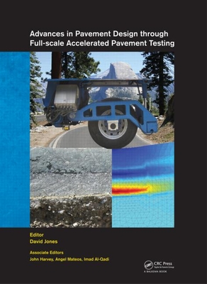 Advances in Pavement Design through Full-scale Accelerated Pavement Testing - Jones, David (Editor), and Harvey, John (Editor), and Al-Qadi, Imad L. (Editor)