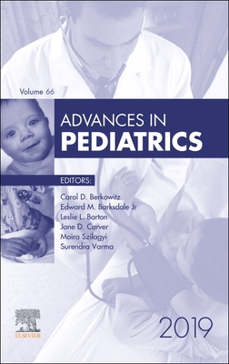 Advances in Pediatrics, 2019 - Berkowitz, Carol D., and Varma, Surendra, and Szilagyi, Moira