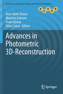 Advances in Photometric 3D-Reconstruction - Durou, Jean-Denis (Editor), and Falcone, Maurizio (Editor), and Quau, Yvain (Editor)