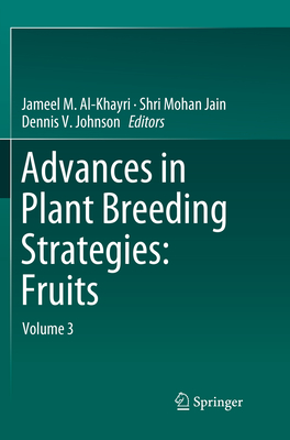 Advances in Plant Breeding Strategies: Fruits: Volume 3 - Al-Khayri, Jameel (Editor), and Jain, Shri Mohan (Editor), and Johnson, Dennis V (Editor)