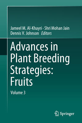 Advances in Plant Breeding Strategies: Fruits: Volume 3 - Al-Khayri, Jameel (Editor), and Jain, Shri Mohan (Editor), and Johnson, Dennis V (Editor)