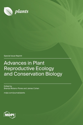 Advances in Plant Reproductive Ecology and Conservation Biology - Molano-Flores, Brenda (Guest editor), and Cohen, James (Guest editor)