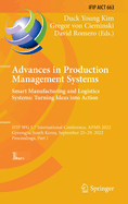 Advances in Production Management Systems. Smart Manufacturing and Logistics Systems: Turning Ideas into Action: IFIP WG 5.7 International Conference, APMS 2022, Gyeongju, South Korea, September 25-29, 2022, Proceedings, Part I