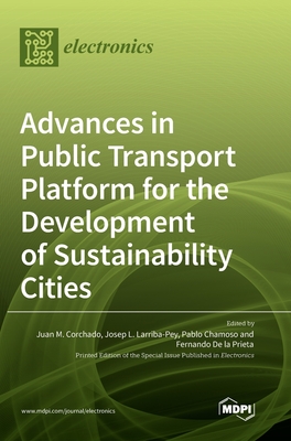 Advances in Public Transport Platform for the Development of Sustainability Cities - Corchado, Juan M (Guest editor), and Larriba-Pey, Josep L (Guest editor), and Chamoso, Pablo (Guest editor)