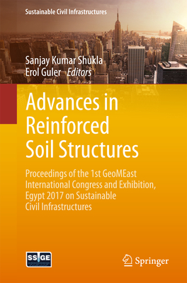 Advances in Reinforced Soil Structures: Proceedings of the 1st Geomeast International Congress and Exhibition, Egypt 2017 on Sustainable Civil Infrastructures - Shukla, Sanjay Kumar (Editor), and Guler, Erol (Editor)