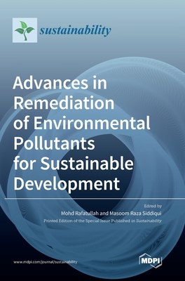 Advances in Remediation of Environmental Pollutants for Sustainable Development - Rafatullah, Mohd (Guest editor), and Siddiqui, Masoom Raza (Guest editor)