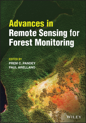 Advances in Remote Sensing for Forest Monitoring - Pandey, Prem C. (Editor), and Arellano, Paul (Editor)
