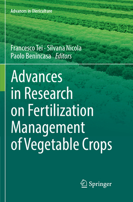 Advances in Research on Fertilization Management of Vegetable Crops - Tei, Francesco (Editor), and Nicola, Silvana (Editor), and Benincasa, Paolo (Editor)