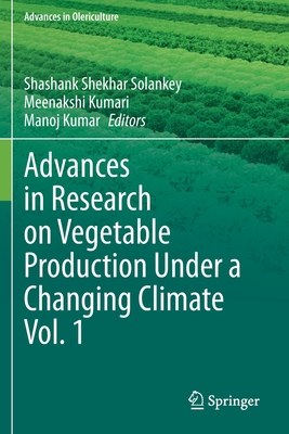 Advances in Research on Vegetable Production Under a Changing Climate Vol. 1 - Solankey, Shashank Shekhar (Editor), and Kumari, Meenakshi (Editor), and Kumar, Manoj (Editor)