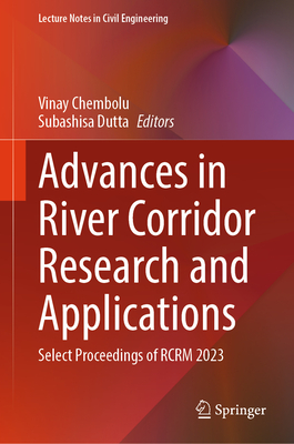 Advances in River Corridor Research and Applications: Select Proceedings of RCRM 2023 - Chembolu, Vinay (Editor), and Dutta, Subashisa (Editor)