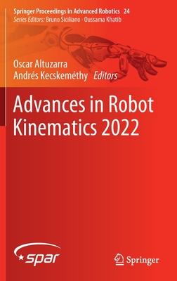 Advances in Robot Kinematics 2022 - Altuzarra, Oscar (Editor), and Kecskemthy, Andrs (Editor)