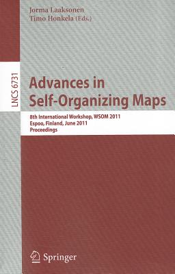 Advances in Self-Organizing Maps: 8th International Workshop, WSOM 2011 Espoo, Finland, June 13-15, 2011 Proceedings - Laaksonen, Jorma (Editor), and Honkela, Timo (Editor)