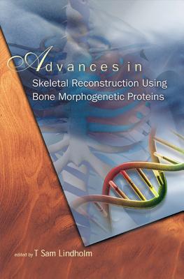 Advances in Skeletal Reconstruction Using Bone Morphogenetic Proteins - Lindholm, T Sam (Editor)