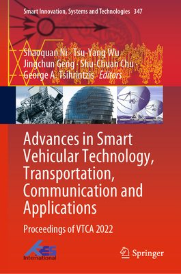 Advances in Smart Vehicular Technology, Transportation, Communication and Applications: Proceedings of Vtca 2022 - Ni, Shaoquan (Editor), and Wu, Tsu-Yang (Editor), and Geng, Jingchun (Editor)