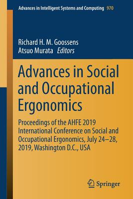 Advances in Social and Occupational Ergonomics: Proceedings of the Ahfe 2019 International Conference on Social and Occupational Ergonomics, July 24-28, 2019, Washington D.C., USA - Goossens, Richard H M (Editor), and Murata, Atsuo (Editor)