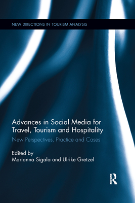 Advances in Social Media for Travel, Tourism and Hospitality: New Perspectives, Practice and Cases - Sigala, Marianna (Editor), and Gretzel, Ulrike (Editor)