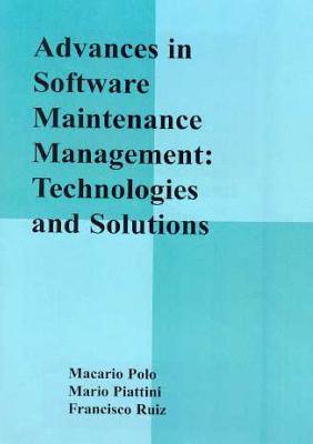 Advances in Software Maintenance Management: Technologies and Solutions - Polo, Macario, and Piattini, Mario, and Ruiz, Francisco