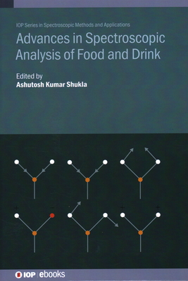 Advances in Spectroscopic Analysis of Food and Drink - Shukla, Ashutosh Kumar (Editor)