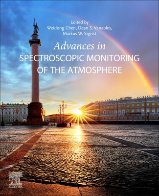 Advances in Spectroscopic Monitoring of the Atmosphere - Chen, Weidong (Editor), and Venables, Dean S. (Editor), and Sigrist, Markus W. (Editor)