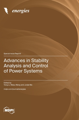 Advances in Stability Analysis and Control of Power Systems - Li, Yong (Guest editor), and Wang, Weiyu (Guest editor), and Ma, Junjie (Guest editor)