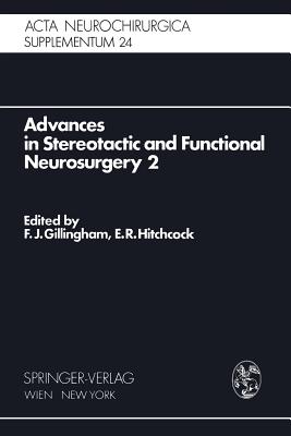 Advances in Stereotactic and Functional Neurosurgery 2: Proceedings of the 2nd Meeting of the European Society for Stereotactic and Functional Neurosurgery, Madrid 1975 - Gillingham, F J (Editor), and Hitchcock, E R (Editor)