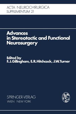 Advances in Stereotactic and Functional Neurosurgery: Proceedings of the 1st Meeting of the European Society for Stereotactic and Functional Neurosurgery, Edinburgh 1972 - Gillingham, F J (Editor), and Hitchcock, E R (Editor), and Turner, J W (Editor)