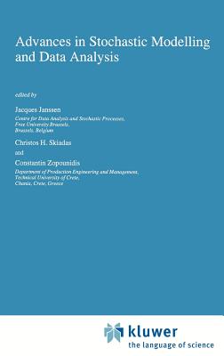 Advances in Stochastic Modelling and Data Analysis - Janssen, Jacques (Editor), and Skiadas, Christos H (Editor), and Zopounidis, Constantin (Editor)