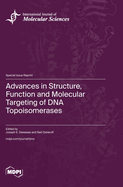 Advances in Structure, Function and Molecular Targeting of DNA Topoisomerases