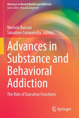 Advances in Substance and Behavioral Addiction: The Role of Executive Functions - Balconi, Michela (Editor), and Campanella, Salvatore (Editor)