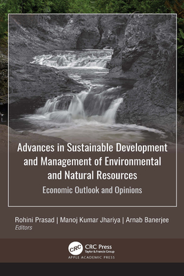 Advances in Sustainable Development and Management of Environmental and Natural Resources: Economic Outlook and Opinions, 2-Volume Set - Prasad, Rohini (Editor), and Jhariya, Manoj Kumar (Editor), and Banerjee, Arnab (Editor)