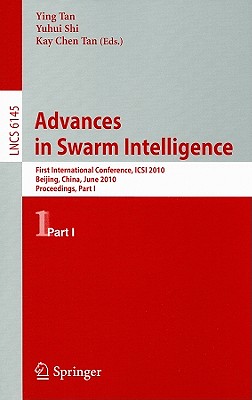 Advances in Swarm Intelligence: First International Conference, ICSI 2010 Beijing, China, June 12-15, 2010 Proceedings, Part I - Tan, Kay Chen (Editor)