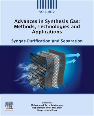Advances in Synthesis Gas: Methods, Technologies and Applications: Syngas Purification and Separation - Rahimpour, Mohammad Reza (Editor), and Makarem, Mohammad Amin (Editor), and Meshksar, Maryam (Editor)