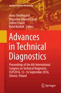 Advances in Technical Diagnostics: Proceedings of the 6th International Congress on Technical Diagnostics, Ictd2016, 12 - 16 September 2016, Gliwice, Poland