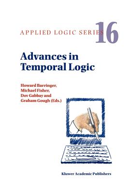 Advances in Temporal Logic - Barringer, Howard (Editor), and Fisher, Michael (Editor), and Gabbay, Dov M. (Editor)
