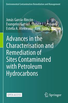 Advances in the Characterisation and Remediation of Sites Contaminated with Petroleum Hydrocarbons - Garca-Rincn, Jons (Editor), and Gatsios, Evangelos (Editor), and Lenhard, Robert J (Editor)