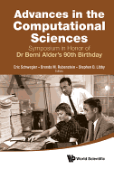 Advances in the Computational Sciences - Proceedings of the Symposium in Honor of Dr Berni Alder's 90th Birthday