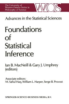 Advances in the Statistical Sciences: Foundations of Statistical Inference: Volume II of the Festschrift in Honor of Professor V.M. Joshi's 70th Birthday - MacNeill, I B (Editor), and Umphrey, G (Editor)