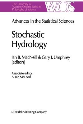 Advances in the Statistical Sciences: Stochastic Hydrology: Volume IV Festschrift in Honor of Professor V. M. Joshi's 70th Birthday - MacNeill, I B (Editor), and Umphrey, G (Editor)