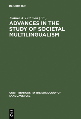 Advances in the Study of Societal Multilingualism - Fishman, Joshua a (Editor)