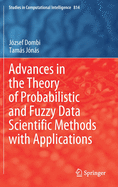 Advances in the Theory of Probabilistic and Fuzzy Data Scientific Methods with Applications