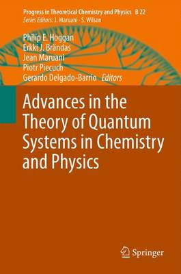 Advances in the Theory of Quantum Systems in Chemistry and Physics - Hoggan, Philip E. (Editor), and Brndas, Erkki J. (Editor), and Maruani, Jean (Editor)