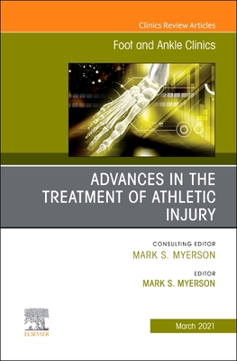 Advances in the Treatment of Athletic Injury, an Issue of Foot and Ankle Clinics of North America: Volume 26-1 - Myerson, Mark S, MD (Editor)